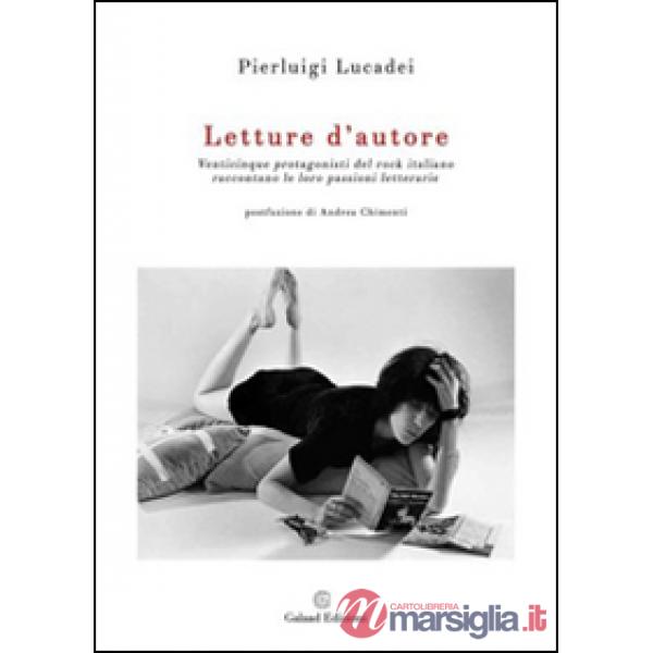Letture d'autore. Venticinque protagonisti del rock italiano raccontano le loro passioni letterarie