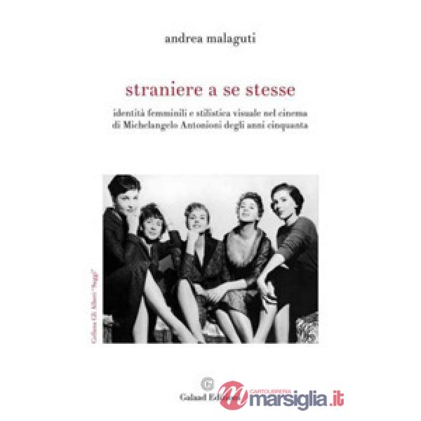 Straniere a se stesse. Identità femminili e stilistica visuale nel cinema di Michelangelo Antonioni degli anni Cinquanta