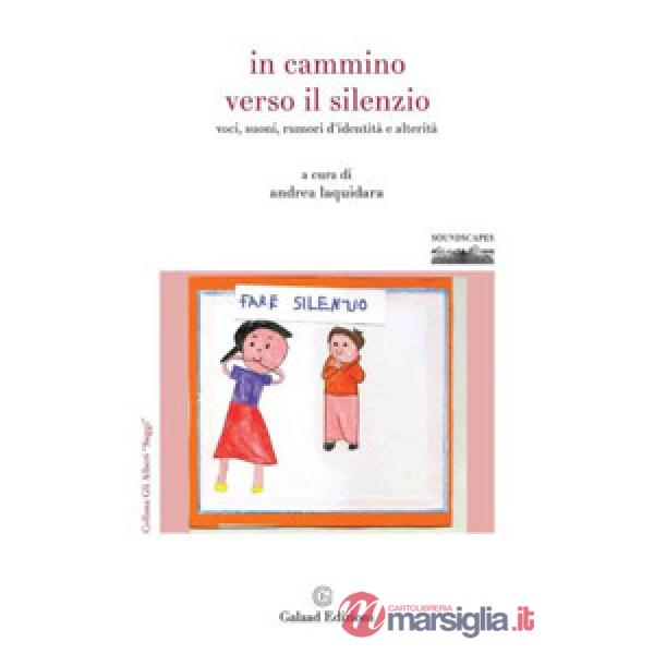 In cammino verso il silenzio. Voci, suoni, rumori d'identità e alterità