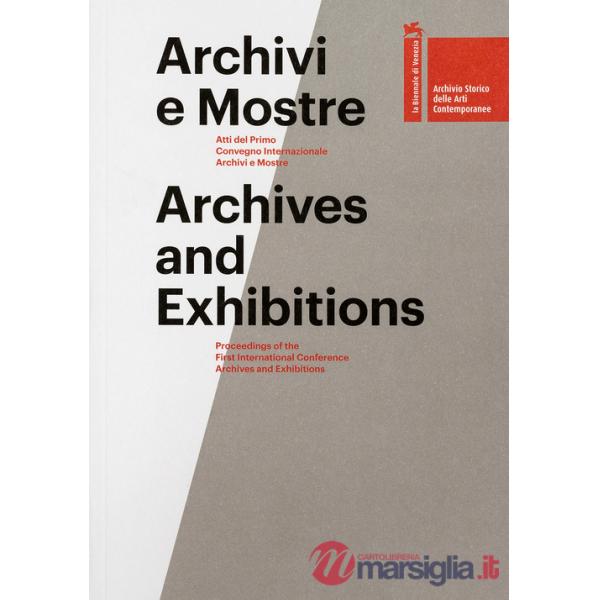 Archivi e mostre. Atti del primo Convegno internazionale archivi e mostre. Ediz. multilingue