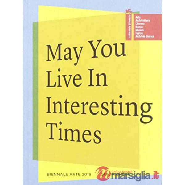 Biennale di Venezia. 58ª Esposizione internazionale d'arte. May you live in interesting times. Guida breve (La)