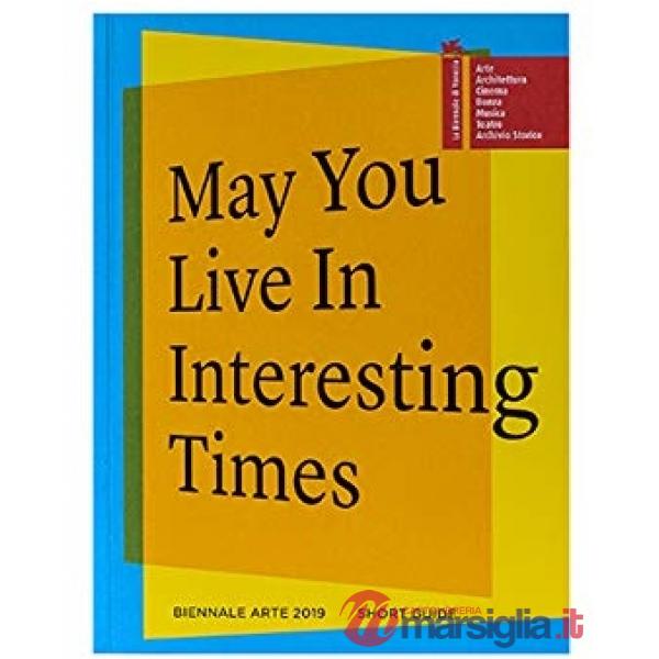 Biennale di Venezia. 58ª Esposizione internazionale d'arte. May you live in interesting times. Guida breve. Ediz. inglese (La)