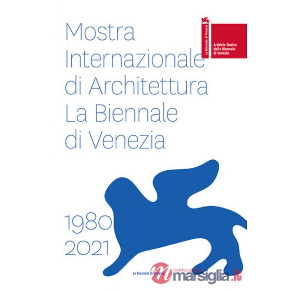 Mostra internazionale di architettura. La Biennale di Venezia 1980-2021. Ediz. italiana e inglese