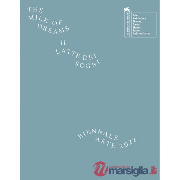 Biennale di Venezia. 59ª Esposizione internazionale d'arte. Il latte dei sogni. Ediz. a colori (La)