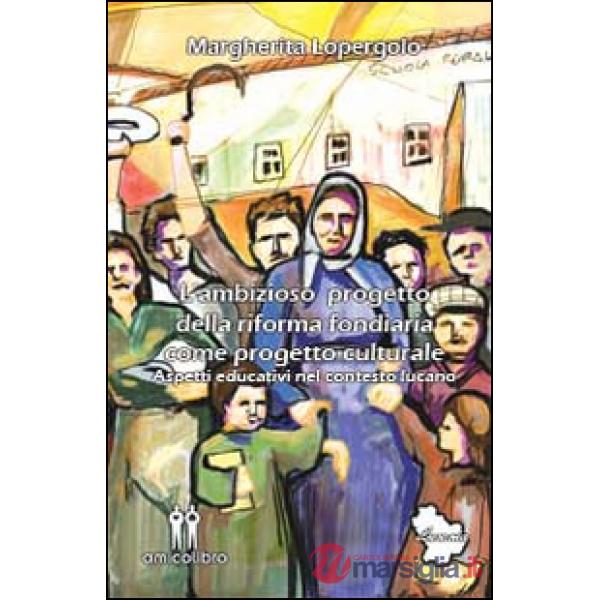 Ambizioso progetto della riforma fondiaria come progetto culturale. Aspetti educativi nel contesto lucano (L')
