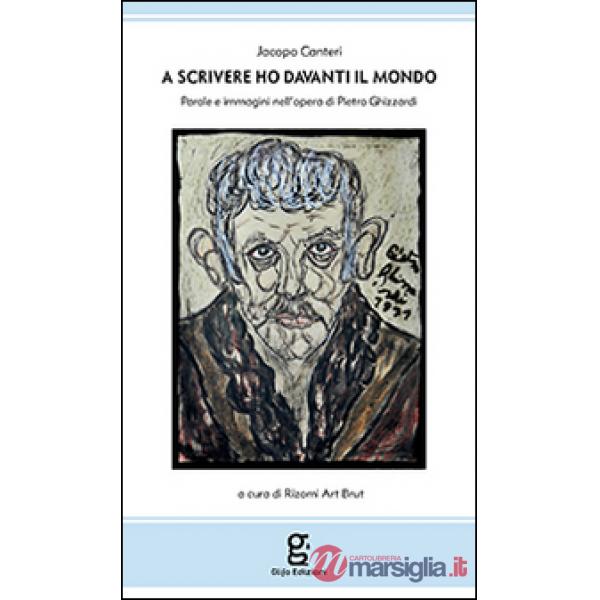 A scrivere ho davanti il mondo. Parole e immagini nell'opera di Pietro Ghizzardi