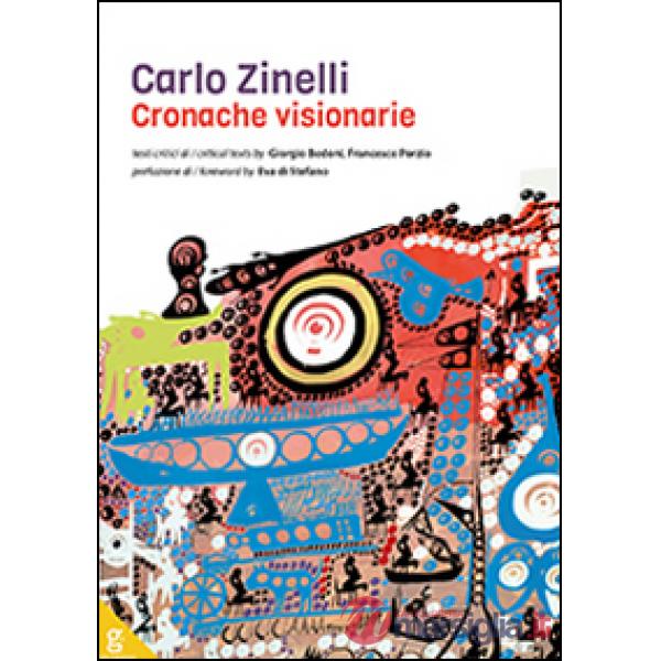 Carlo Zinelli. Cronache visionarie. Ediz. illustrata