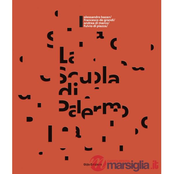Scuola di Palermo. Bazan, De Grandi, Di Marco, Di Piazza. Ediz. italiana e inglese (La)