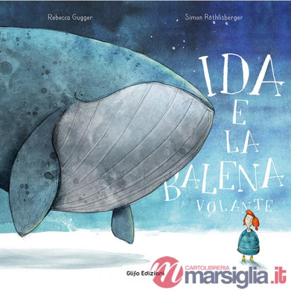 Ida e la balena volante. Ediz. a colori