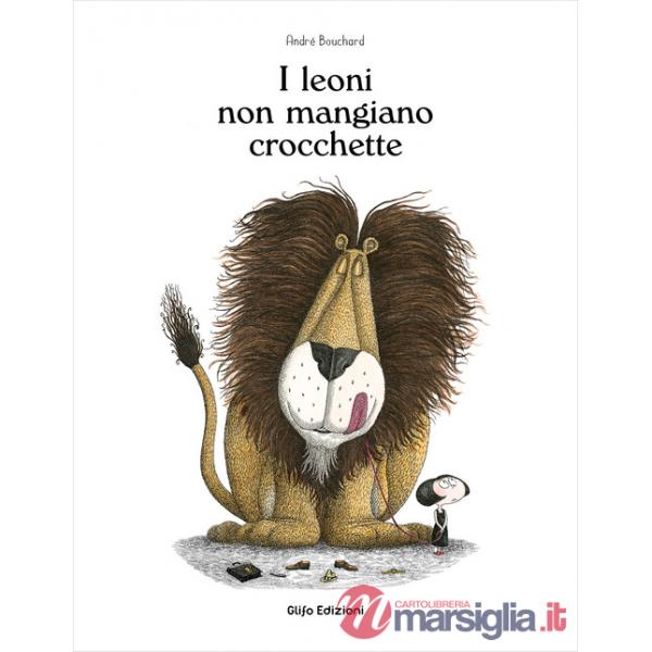 Leoni non mangiano crocchette. Ediz. illustrata (I)