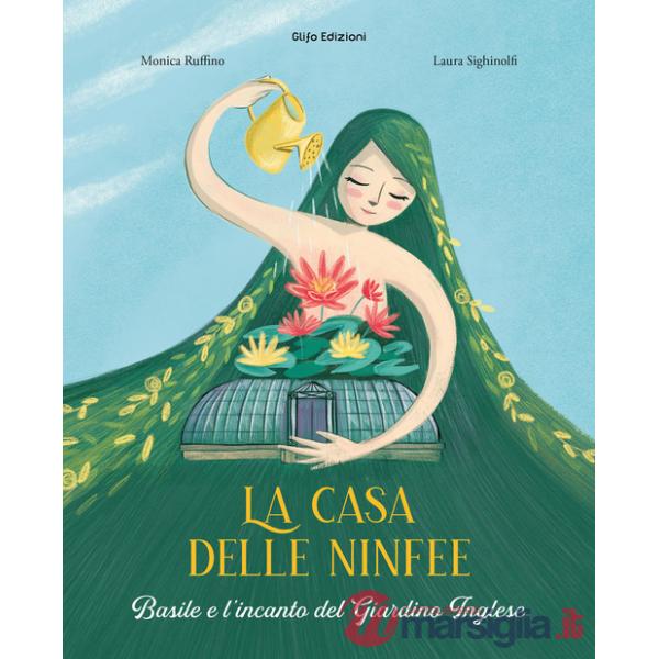 Casa delle ninfee. Basile e l'incanto del Giardino Inglese. Ediz. illustrata (La)