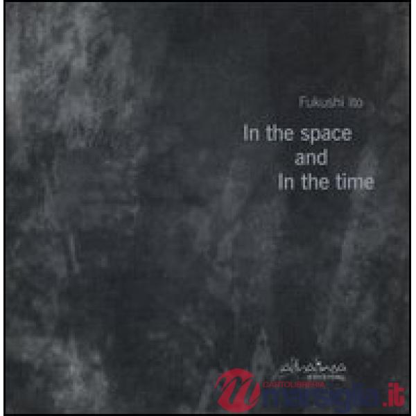 In the space and in the time. Ediz. italiana e inglese