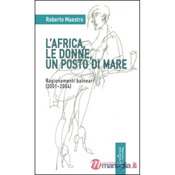 Africa, le donne, un posto di mare. Ragionamenti balneari (2001-2004) (L')