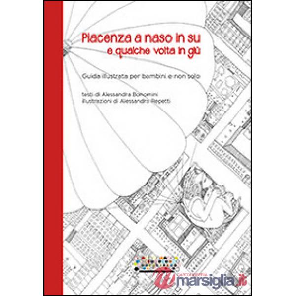 Piacenza a naso in su e qualche volta in giù. Guida illustrata per bambini e non solo