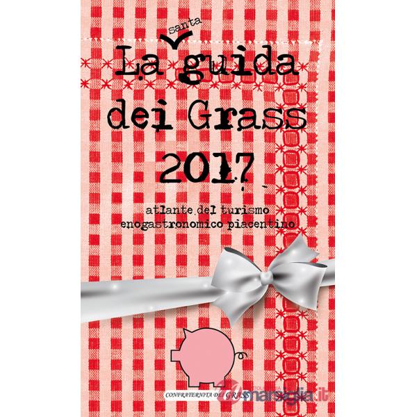 Guida dei grass 2017. Atlante del turismo enogastronomico piacentino (La)