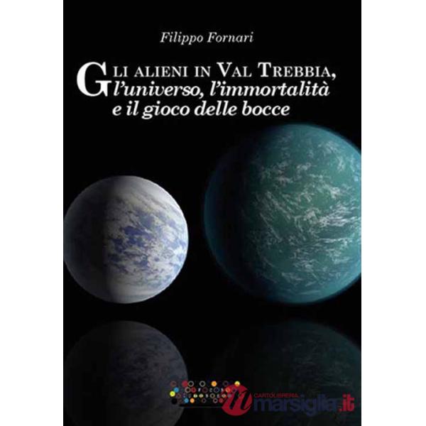 Alieni in val Trebbia, l'universo, l'immortalità e il gioco delle bocce (Gli)