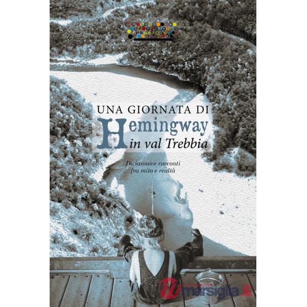 Giornata di Hemingway in val Trebbia. Diciannove racconti fra mito e realtà (Una)