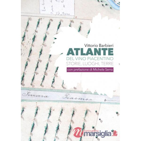 Atlante del vino piacentino. Storie, luoghi, terre