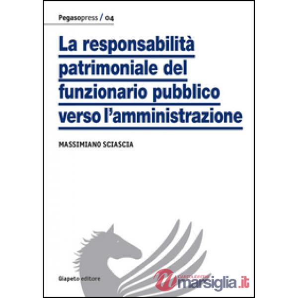 Responsabilità patrimoniale del funzionario pubblico verso l'amministrazione (La)