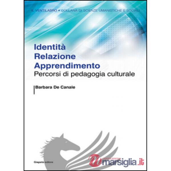 Identità relazione apprendimento. Percorsi di pedagogia culturale