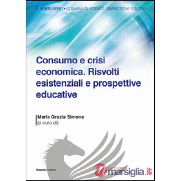 Consumo e crisi economica. Risvolti esistenziali e prospettive educative