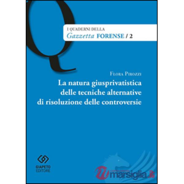 Natura giusprivatistica delle tecniche alternative di risoluzione delle controve