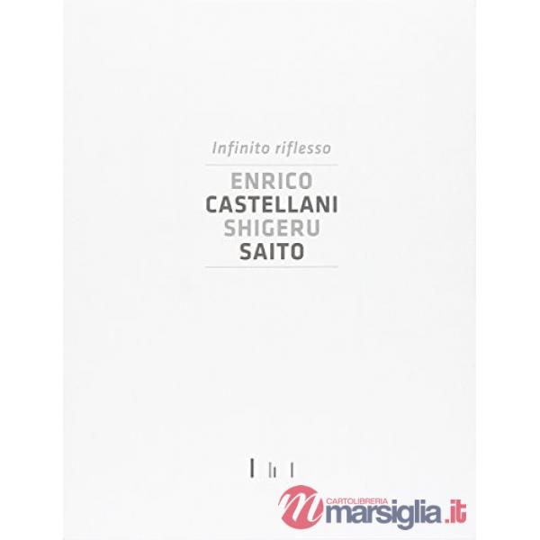 Infinito riflesso. Enrico Castellani Shiheru Saito. Ediz. illustrata