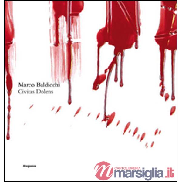 Marco Baldicchi. Civitas Dolens. Ediz. illustrata