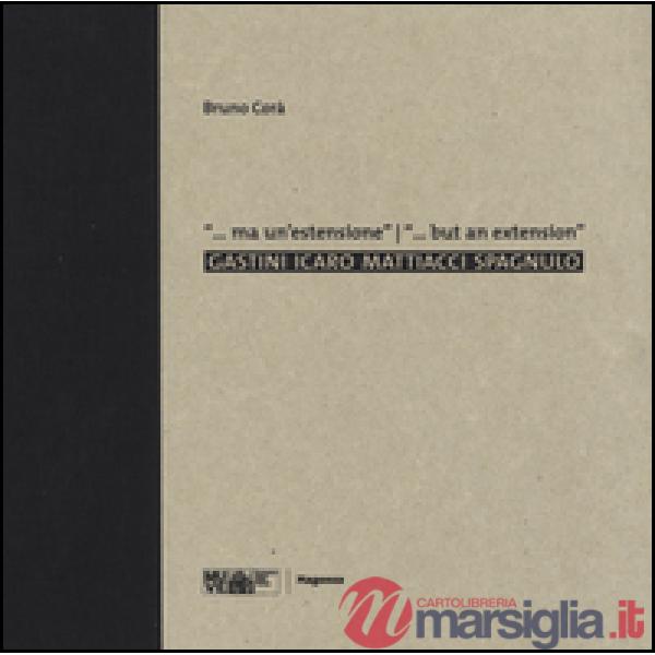 ... Ma un'estensione. Gastini, Icaro, Mattiacci, Spagnulo. Catalogo della mostra
