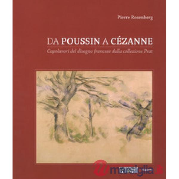 Da Poussin a Cézanne. Capolavori del disegno francese dalla collezione Prat. Catalogo della mostra (Venezia, 18 marzo-4 giugno 2