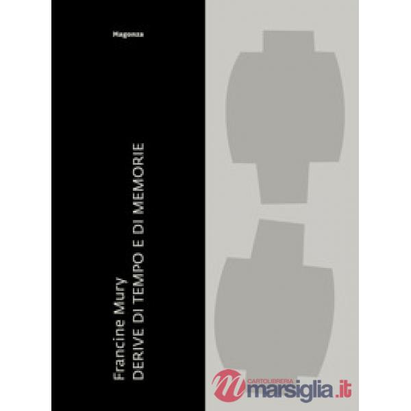 Francine Mury. Derive di tempo e di memorie. Ediz. a colori