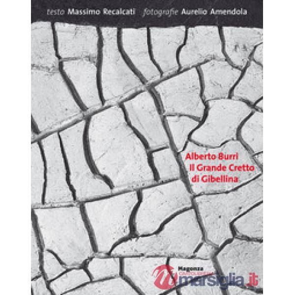 Alberto Burri. Il grande cretto di Gibellina. Ediz. illustrata