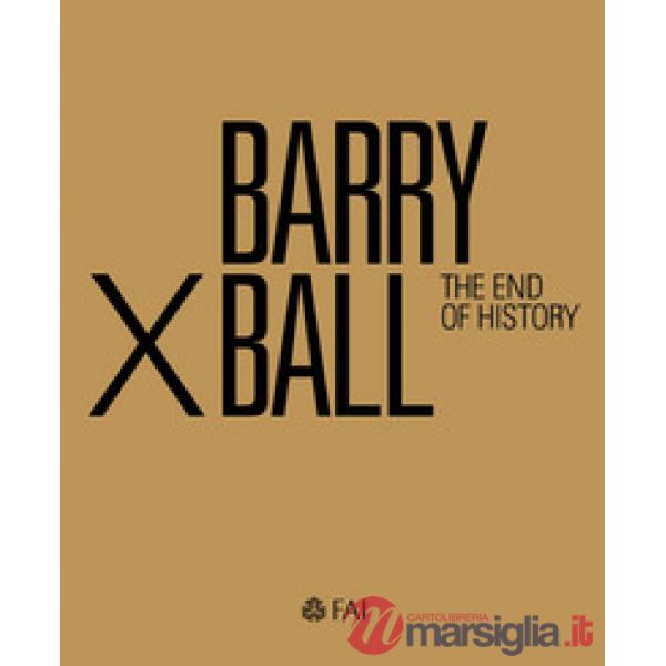 Barry X Ball. The end of history. Ediz. italiana e inglese