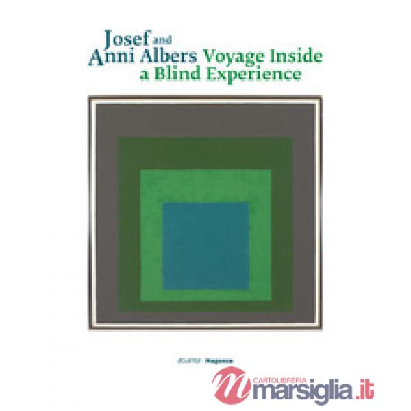 Josef and Anni Albers. Voyage inside a blind experience. Ediz. italiana, inglese