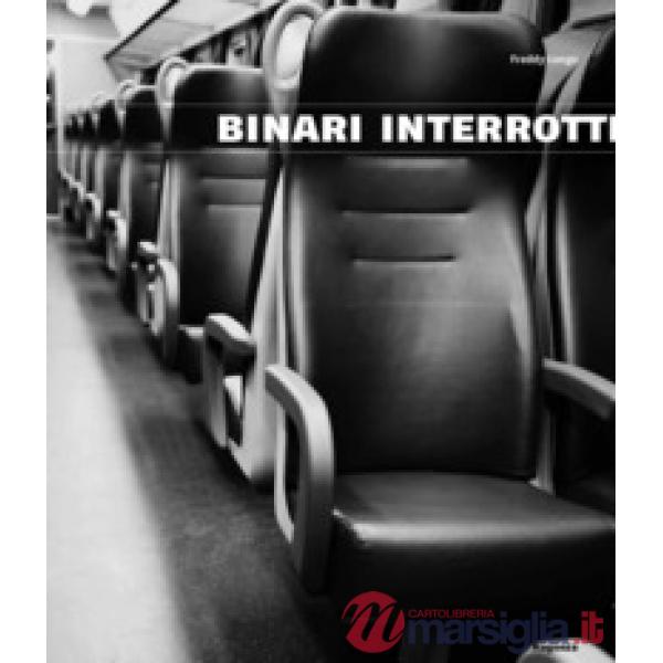 Binari interrotti. Freddy Longo. Ediz. a colori