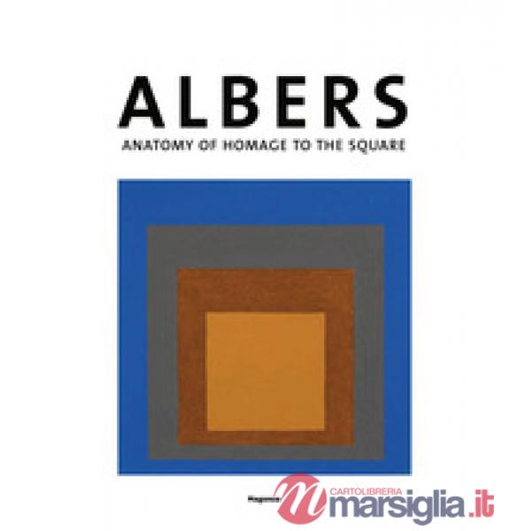 Josef Albers. Anatomia dell'omaggio al quadrato. Ediz. inglese