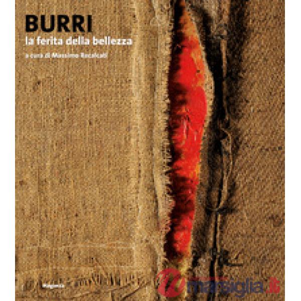 Burri. La ferita della bellezza. Ediz. a colori