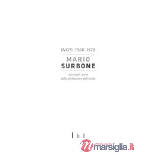 Mario Surbone. Incisi 1968-1978. Apologhi aurei della divisione e dell'unità. Ediz. italiana e inglese