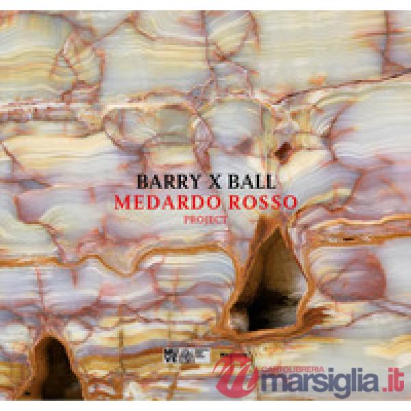 Barry x Ball. Medardo Rosso project. Ediz. italiana e inglese