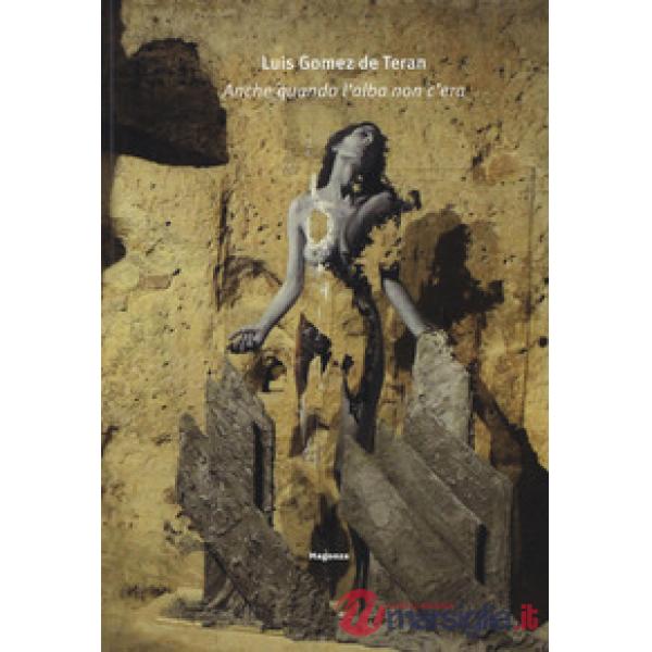 Luis Gomez de Teran. Anche quando l'alba non c'era. Ediz. italiana e inglese