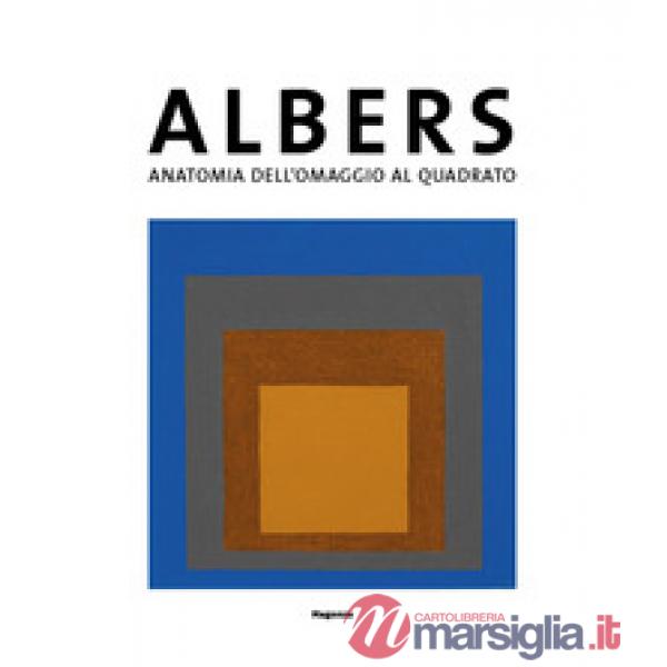 Josef Albers. Anatomia dell'omaggio al quadrato. Catalogo della mostra (Bellinzona, 28 settembre2019-2 febbraio 2020)