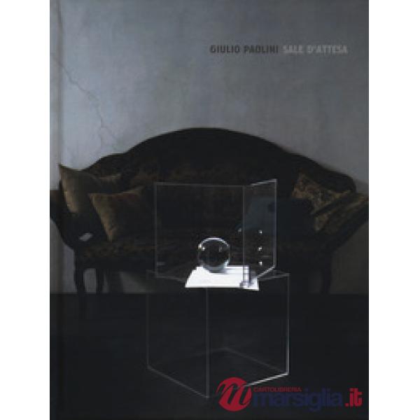 Giulio Paolini. Sale d'attesa. Catalogo della mostra (Londra, 20 giugno-20 sette