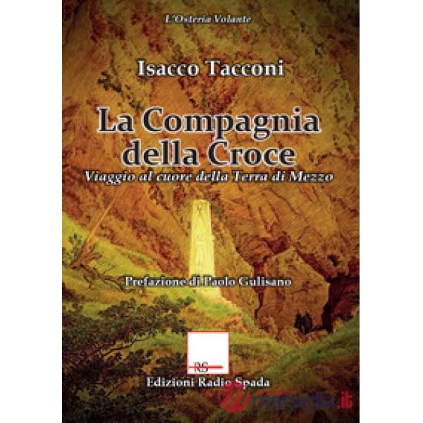 Compagnia della croce. Viaggio al cuore della terra di mezzo (La)