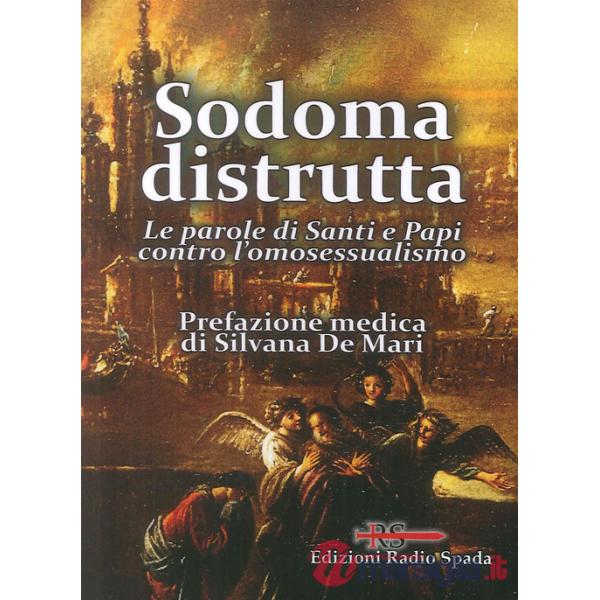 Sodoma distrutta. Le parole di Santi e Papi contro l'omosessualismo