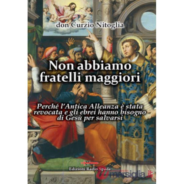 Non abbiamo fratelli maggiori. Perché l'Antica Alleanza è stata revocata e gli ebrei hanno bisogno di Gesù per salvarsi