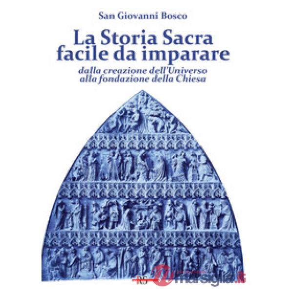 Storia Sacra facile da imparare dalla creazione dell'Universo alla fondazione della Chiesa. In forma di catechismo (La)