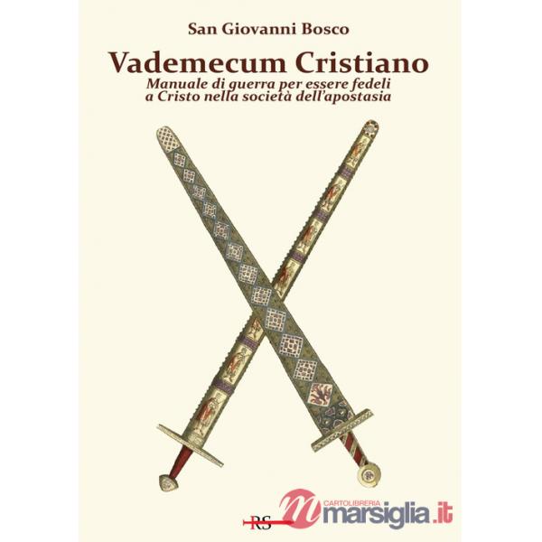 Vademecum cristiano. Manuale di guerra per essere fedeli a Cristo nella società dell'apostasia
