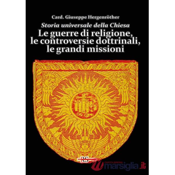 Storia universale della Chiesa. Vol. 10: Le guerre di religione, le controversie dottrinali, le grandi missioni