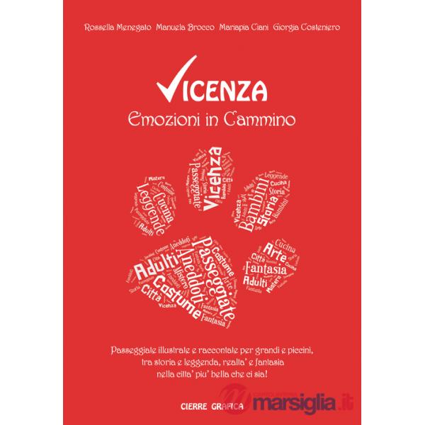Vicenza. Emozioni in cammino. Passeggiate illustrate e raccontate per grandi e piccini, tra storia e leggenda, realtà e fantasia