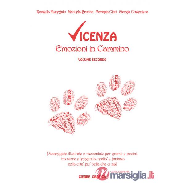 Vicenza. Emozioni in cammino. Passeggiate illustrate e raccontate per grandi e piccini, tra storia e leggenda, realtà e fantasia